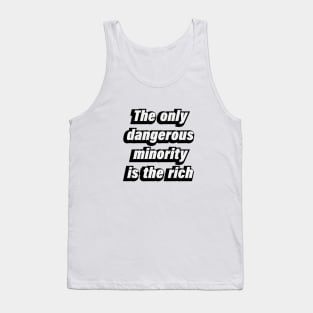 The only dangerous minority is the rich Tank Top